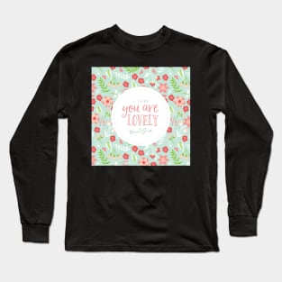 I think You are Lovely Florals Long Sleeve T-Shirt